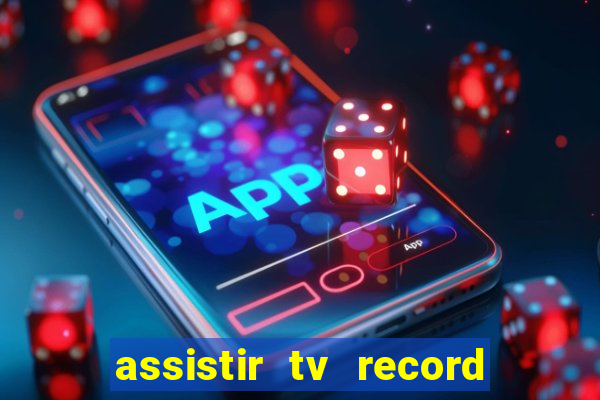 assistir tv record ao vivo